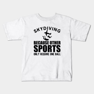 Skydiver - Skydiving because other sports only require one ball Kids T-Shirt